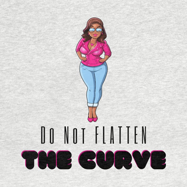 Do Not Flatten THE CURVE by bebrashymerch